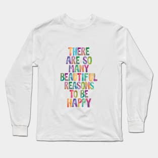 There Are So Many Beautiful Reasons to Be Happy Long Sleeve T-Shirt